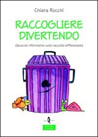 Raccogliere divertendo. Opuscolo informativo sulla raccolta differenziata