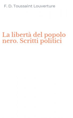La libert&agrave; del popolo nero. Scritti politici