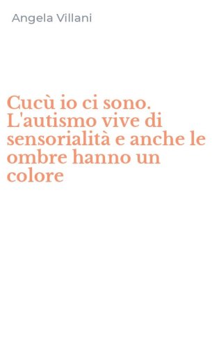 Cuc&ugrave; io ci sono. L'autismo vive di sensorialit&agrave; e anche le ombre hanno un colore