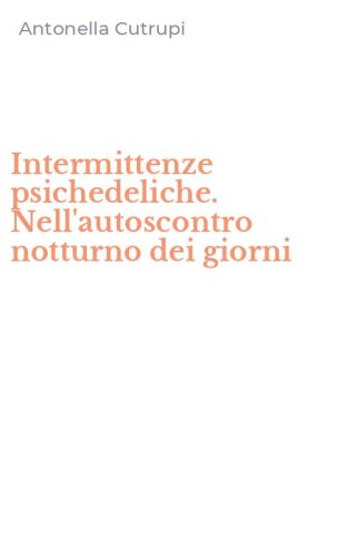 Intermittenze psichedeliche. Nell'autoscontro notturno dei giorni