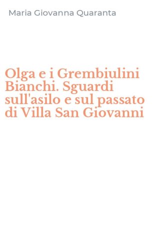 Olga e i Grembiulini Bianchi. Sguardi sull'asilo e sul passato di Villa San Giovanni