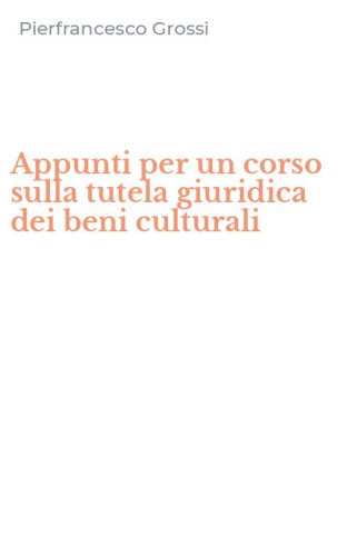 Appunti per un corso sulla tutela giuridica dei beni culturali