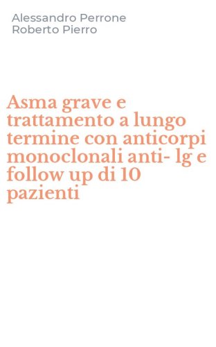 Asma grave e trattamento a lungo termine con anticorpi monoclonali anti-lg e follow up di 10 pazienti