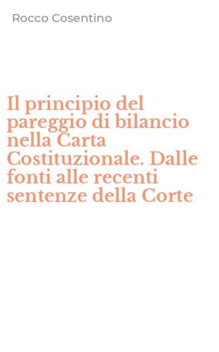 Il principio del pareggio di bilancio nella Carta Costituzionale. Dalle fonti alle recenti sentenze della Corte
