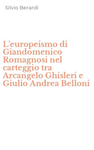 L'europeismo di Giandomenico Romagnosi nel carteggio tra Arcangelo Ghisleri e Giulio Andrea Belloni