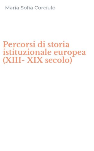 Percorsi di storia istituzionale europea (XIII-XIX secolo)