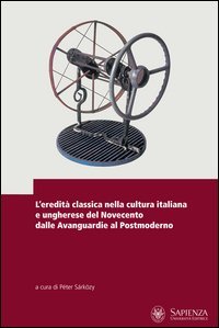 L'eredit&agrave; classica nella cultura italiana e ungherese nell'ottocento d al neoclassicismo alle avanguardie