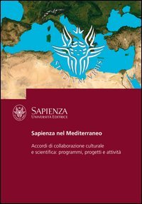 Sapienza nel Mediterraneo. Accordi di collaborazione culturale e scientifica: programmi, progetti e attivit&agrave;