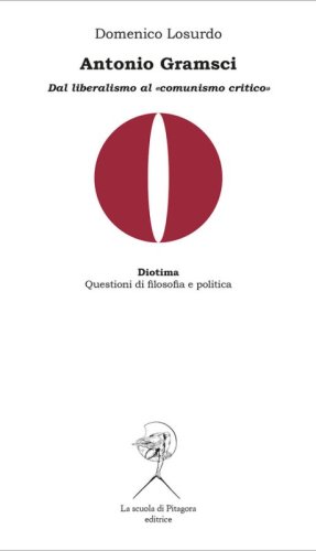Antonio Gramsci. Dal liberalismo al &laquo;comunismo critico&raquo;