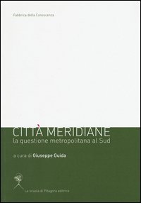 Citt&agrave; meridiane. La questione metropolitana al sud
