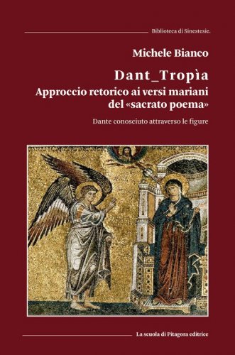 Dant_trop&igrave;a. Approccio retorico ai versi mariani del &laquo;sacrato poema&raquo;. Dante conosciuto attraverso le figure