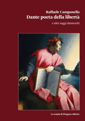 Dante poeta della libert&agrave; e altri saggi danteschi