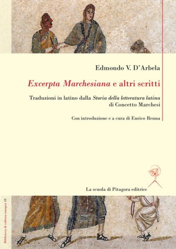&laquo;Excerpta Marchesiana&raquo; e altri scritti. Traduzioni in latino dalla &laquo;Storia della letteratura latina&raquo; di Concetto Marchesi