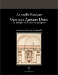 GIOVANNI ANTONIO DOSIO FRA DISEGNO DELL'ANTICO E PROGETTO