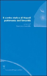 Il centro storico di Napoli patrimonio dell'umanit&agrave;