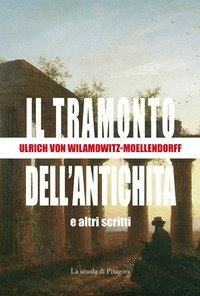 Il tramonto dell'antichit&agrave; e altri scritti