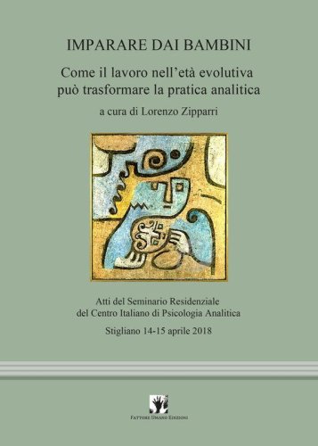 Imparare dai bambini. Come il lavoro in et&agrave; evolutiva pu&ograve; trasformare la pratica analitica
