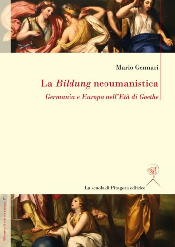 La Bildung neoumanistica. Germania e Europa nell'Et&agrave; di Goethe