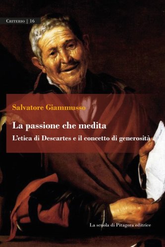 La passione che medita. L'etica di Descartes e il concetto di generosit&agrave;