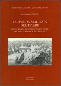 La sponda sbagliata del Tevere. Mito e realt&agrave; di un'identit&agrave; popolare tra antico regime e rivoluzione