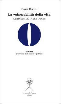 La vulnerabilit&agrave; della vita. Contributi su Hans Jonas