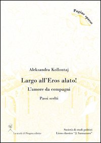 Largo all'eros alato! L'amore da compagni (Passi scelti)