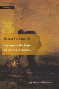 Lo spirito del fuoco. La filosofia e l'irrazionale