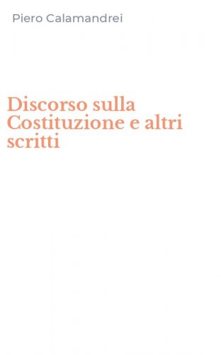 Discorso sulla Costituzione e altri scritti