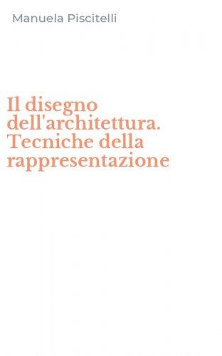 Il disegno dell'architettura. Tecniche della rappresentazione