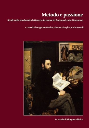 Metodo e passione. Studi sulla modernit&agrave; letteraria in onore di Antonio Lucio Giannone