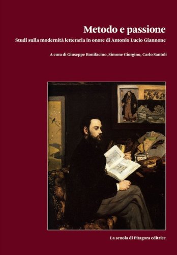 Metodo e passione. Studi sulla modernit&agrave; letteraria in onore di Antonio Lucio Giannone
