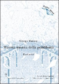 Miseria umana della pubblicit&agrave;. Passi scelti
