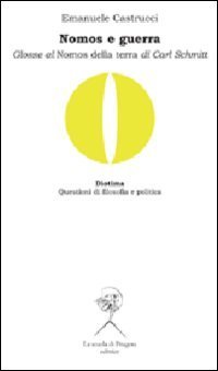 Nomos e guerra. Glosse al &laquo;Nomos della terra&raquo; di Carl Schmitt