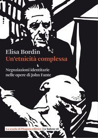 Un'etnicit&agrave; complessa. Negoziazioni identitarie nelle opere di John Fante
