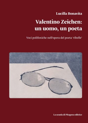 Valentino Zeichen: un uomo, un poeta. Voci polifoniche nell'opera del poeta &laquo;ribelle&raquo;
