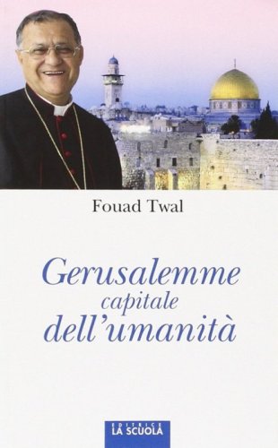 Gerusalemme, capitale dell'umanit&agrave;