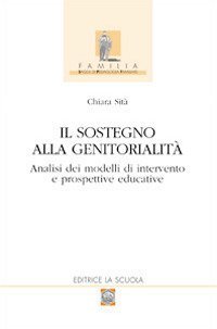 Il sostegno alla genitorialit&agrave;. Analisi dei modelli di intervento e prospettive educative