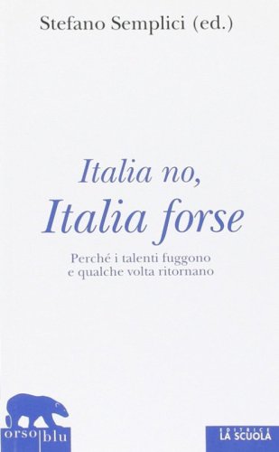 Italia no, Italia forse. Perch&eacute; i talenti fuggono e qualche volta ritornano