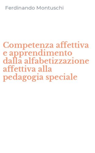 Competenza affettiva e apprendimento dalla alfabetizzazione affettiva alla pedagogia speciale