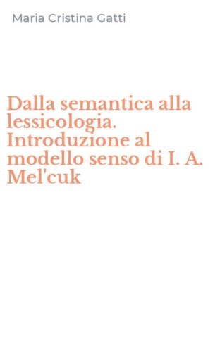 Dalla semantica alla lessicologia. Introduzione al modello senso di I. A. Mel'cuk