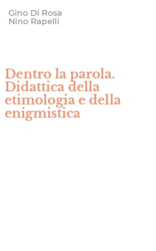 Dentro la parola. Didattica della etimologia e della enigmistica