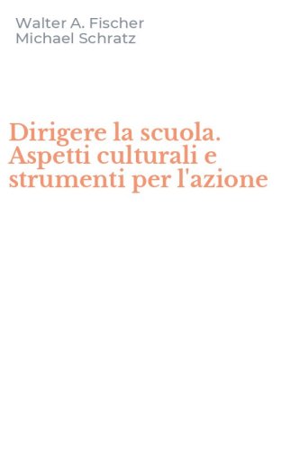 Dirigere la scuola. Aspetti culturali e strumenti per l'azione