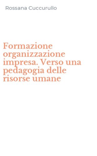 Formazione organizzazione impresa. Verso una pedagogia delle risorse umane