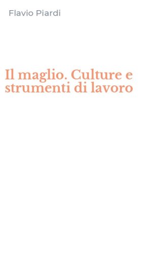 Il maglio. Culture e strumenti di lavoro