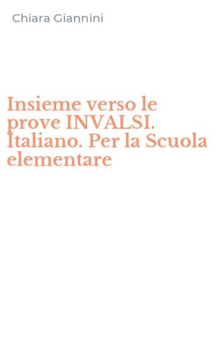 Insieme verso le prove INVALSI. Italiano. Per la Scuola elementare