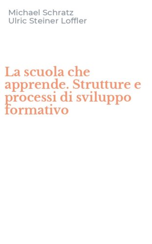 La scuola che apprende. Strutture e processi di sviluppo formativo