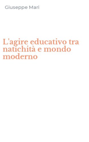 L'agire educativo tra natichit&agrave; e mondo moderno