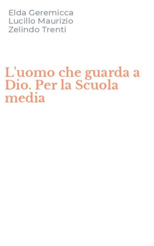 L'uomo che guarda a Dio. Per la Scuola media
