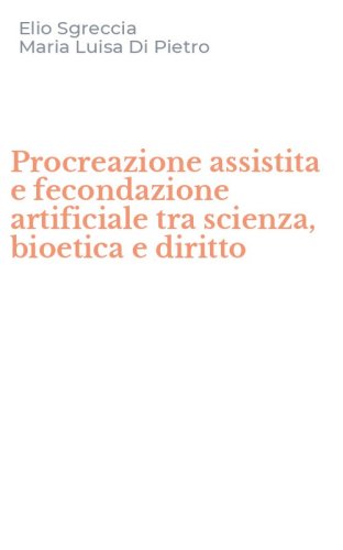 Procreazione assistita e fecondazione artificiale tra scienza, bioetica e diritto
