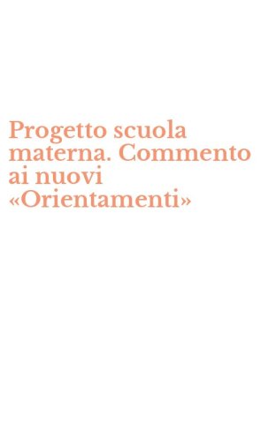 Progetto scuola materna. Commento ai nuovi &laquo;Orientamenti&raquo;